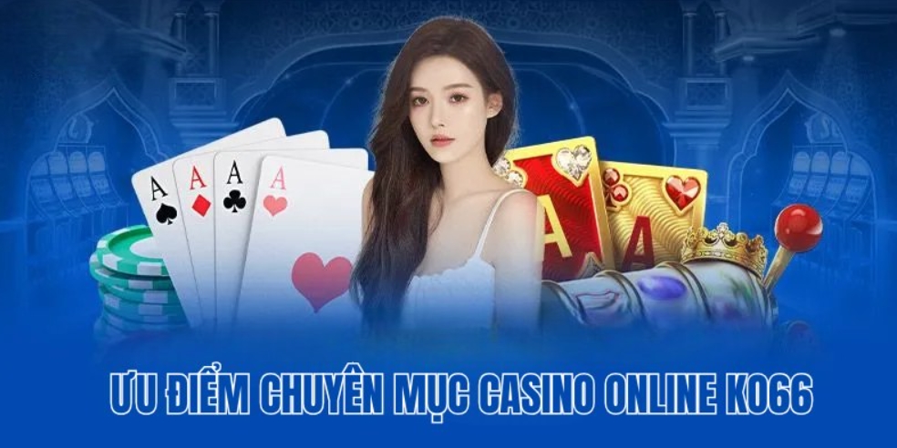 Ưu điểm giúp sảnh game casino Ko66 nổi tiếng giới cá cược